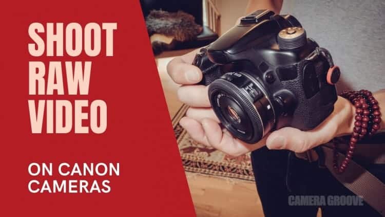 How To Capture RAW Video On Canon Cameras